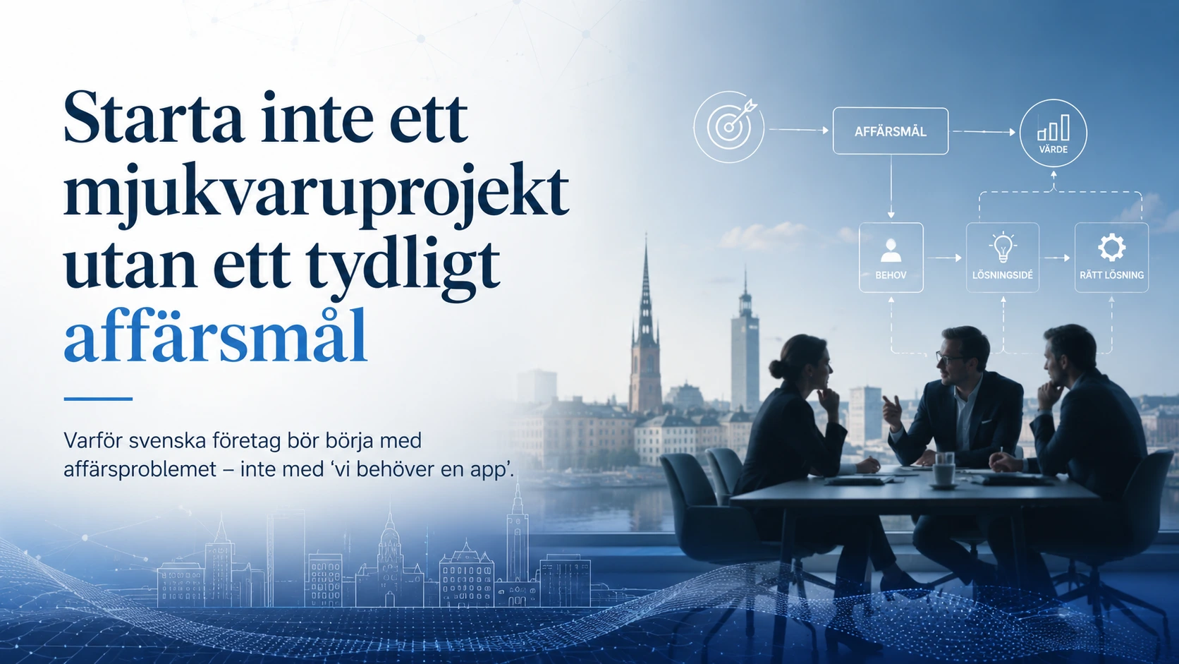 Svenska företag bör börja med affärsproblemet, inte med “vi behöver en app”. Så skapar mjukvaruprojekt verklig affärsnytta.