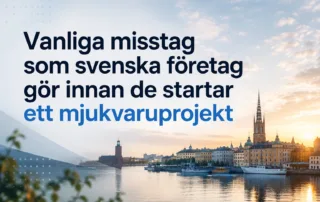 Vanliga misstag som svenska företag gör innan de startar ett mjukvaruprojekt